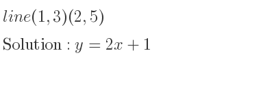 The line (1,3)(2,5) is y=2x+1